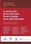 LA PROTECCIÓN DE LOS DERECHOS FRENTE AL PODER DE LA ADMINISTRACIÓN. Libro homenaje al profesor Eduardo García de Enterría