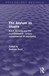 The Asylum as Utopia (Psychology Revivals)