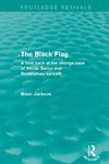 The Black Flag (Routledge Revivals)