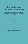 English Estates of American Colonists. American Wills and Administrations in the Prerogative Court of Canterbury, 1610-1699