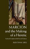 Marcion and the Making of a Heretic