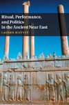 Ritual, Performance, and Politics in the Ancient Near East