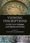 Eastmond, A: Viewing Inscriptions in the Late Antique and Me