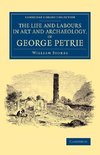 The Life and Labours in Art and Archaeology, of George             Petrie