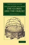 The Description and Use of the Globes, and the             Orrery