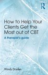 Dryden, W: How to Help Your Clients Get the Most Out of CBT