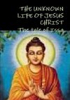 THE UNKNOWN LIFE OF JESUS CHRIST or The tale of Issa   Nicolas Notovitch,