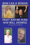 How Can A Woman Pray and Be Sure GOD Will Answer