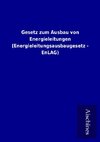 Gesetz zum Ausbau von Energieleitungen (Energieleitungsausbaugesetz - EnLAG)