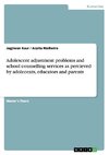 Adolescent adjustment problems and school counselling services as percieved by adolecents, educators and parents