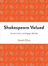 Olive, S: Shakespeare Valued - Education Policy and Pedagogy