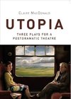 Macdonald, C: Utopia - Three Plays for a Postdramatic Theatr