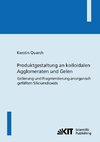 Produktgestaltung an kolloidalen Agglomeraten und Gelen : Gelierung und Fragmentierung anorganisch gefällten Siliciumdioxids