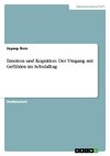 Emotion und Kognition. Der Umgang mit Gefühlen im Schulalltag