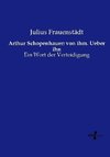 Arthur Schopenhauer: von ihm. Ueber ihn