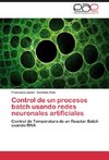 Control de un procesos batch usando redes neuronales artificiales