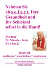 Nehmen Sie ab sofort Ihre Gesundheit und Ihr Schicksal selbst in die Hand! Buch III