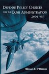 Defense Policy Choices for the Bush Administration, 2001-2005