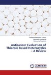 Anticancer Evaluation of Thiazole Based Heterocycles - A Review