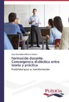 Formación docente. Convergencia dialéctica entre teoría y práctica