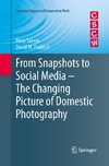 From Snapshots to Social Media - The Changing Picture of Domestic Photography