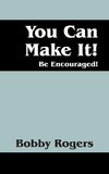 You Can Make It! Be Encouraged!