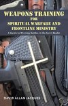 Weapons Training for Spiritual Warfare and Frontline Ministry