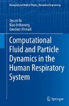 Computational Fluid and Particle Dynamics in the Human Respiratory System