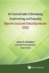 An Essential Guide to Developing, Implementing, and Evaluating Objective Structured Clinical Examination (OSCE)