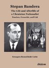 Stepan Bandera: The Life and Afterlife of a Ukrainian Nationalist