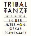 Tribal tanzt - In der Welt von Oskar Schlemmer