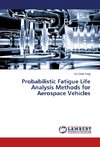 Probabilistic Fatigue Life Analysis Methods for Aerospace Vehicles