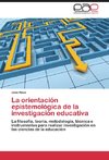 La orientación epistemológica de la investigación educativa