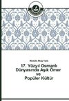 17. Yüzyil Osmanli Dünyasinda Asik Ömer ve Popüler Kültür