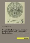 Geschichte Leipzigs und seiner Umgegend bis zum Ende des 13. Jahrhunderts