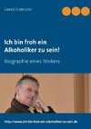 Ich bin froh ein Alkoholiker zu sein!