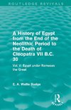 A History of Egypt from the End of the Neolithic Period to the Death of Cleopatra VII B.C. 30 (Routledge Revivals)