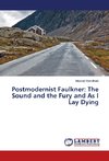 Postmodernist Faulkner: The Sound and the Fury and As I Lay Dying