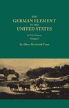 The German Element in the United States, with special reference to its political, moral, social, and educational influence. In Two Volumes. Volume I