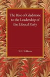 The Rise of Gladstone to the Leadership of the Liberal             Party