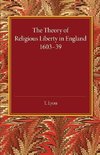 The Theory of Religious Liberty in England             1603-39