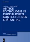 Antike Mythologie in christlichen Kontexten der Spätantike