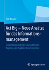 Act Big -  Neue Ansätze für das Informationsmanagement