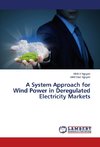 A System Approach for Wind Power in Deregulated Electricity Markets