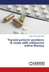 Thyroid patients' problems & needs with radioactive iodine therapy