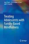 Treating Adolescents with Family-based Mindfulness