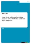 Social Media and its use for political purposes in the Middle East and North Africa since 2010