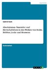 Absolutismus. Staatsidee und Herrschaftsform in den Werken von Bodin, Hobbes, Locke und Rousseau