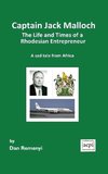 Captain Jack Malloch the Life and Times of a Rhodesian Entrepreneur a Sad Tale from Africa