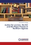 Justice for women, the ICC and the Peace Process in Northern Uganda